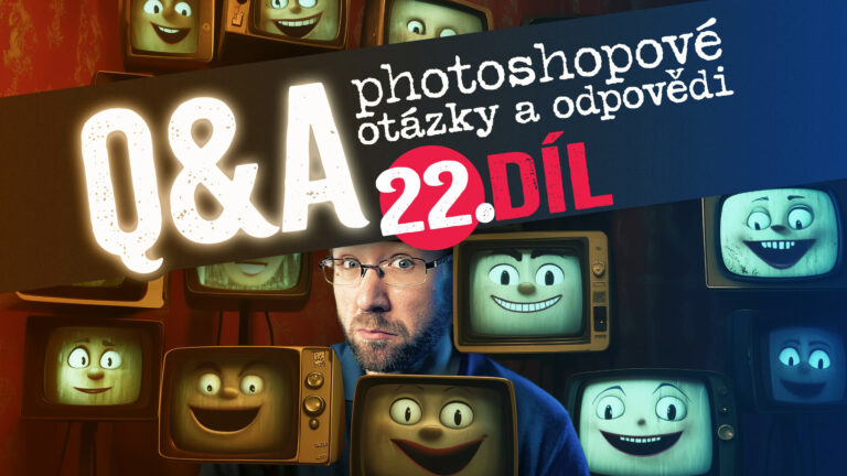 Q&A photoshopové otázky a odpovědi, 22. díl - Tonda mezi starými televizemi s usměvavými obličeji